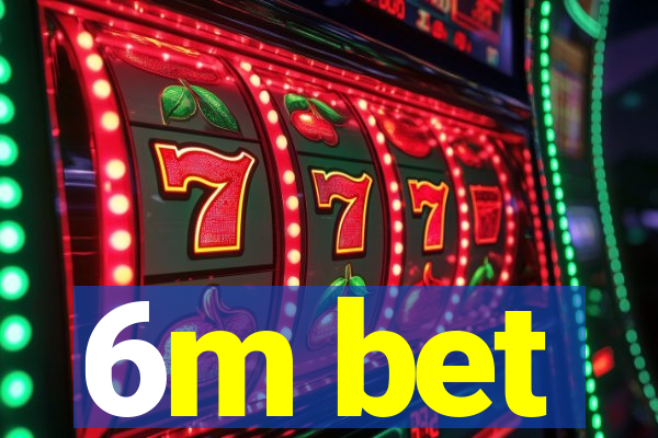 6m bet